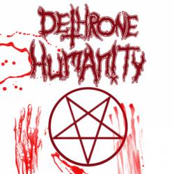 Dethrone Humanity : Dethrone Humanity Dethrone Humanity : Dethrone Humanity